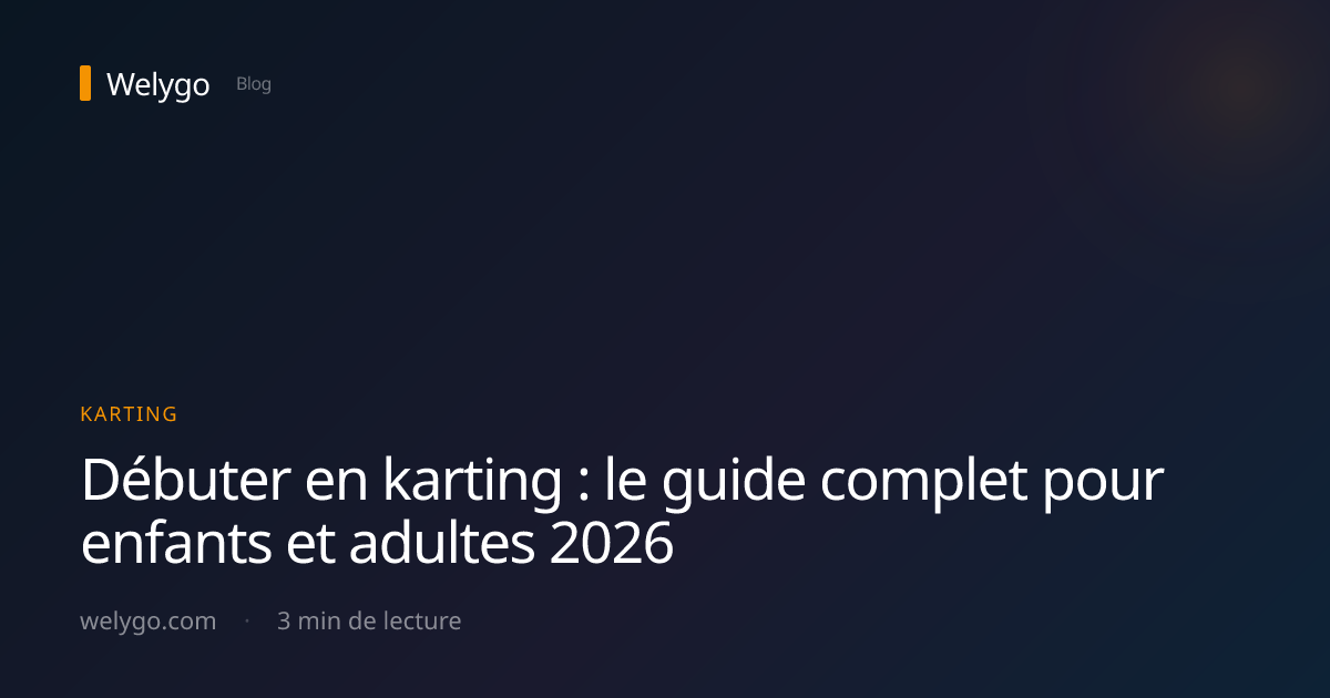 Débuter en karting : le guide complet pour enfants et adultes 2026 · Welygo